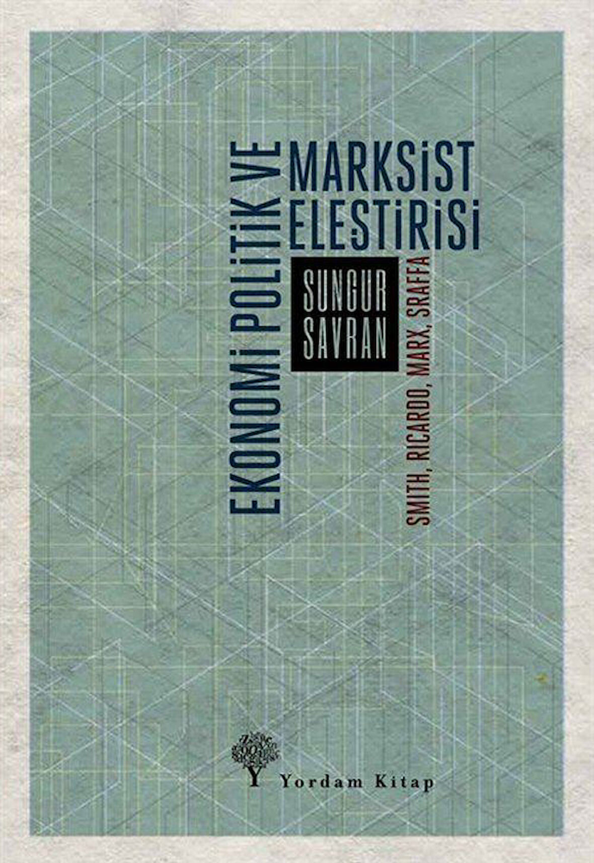 Ekonomi Politik ve Marksist Eleştirisi & Smith, Ricardo, Marx, Sraffa / Sungur Savran
