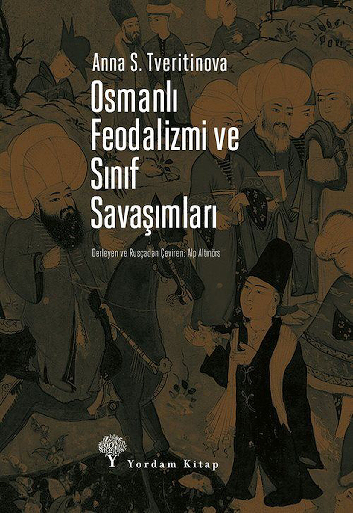 Osmanlı Feodalizmi ve Sınıf Savaşımları / Anna S. Tveritinova