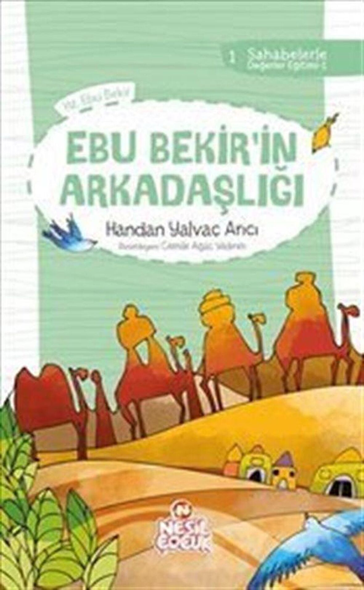 Ebu Bekir'in Arkadaşlığı 1 /Sahabelerle Değerler Eğitimi 1 / Handan Yalvaç Arıcı