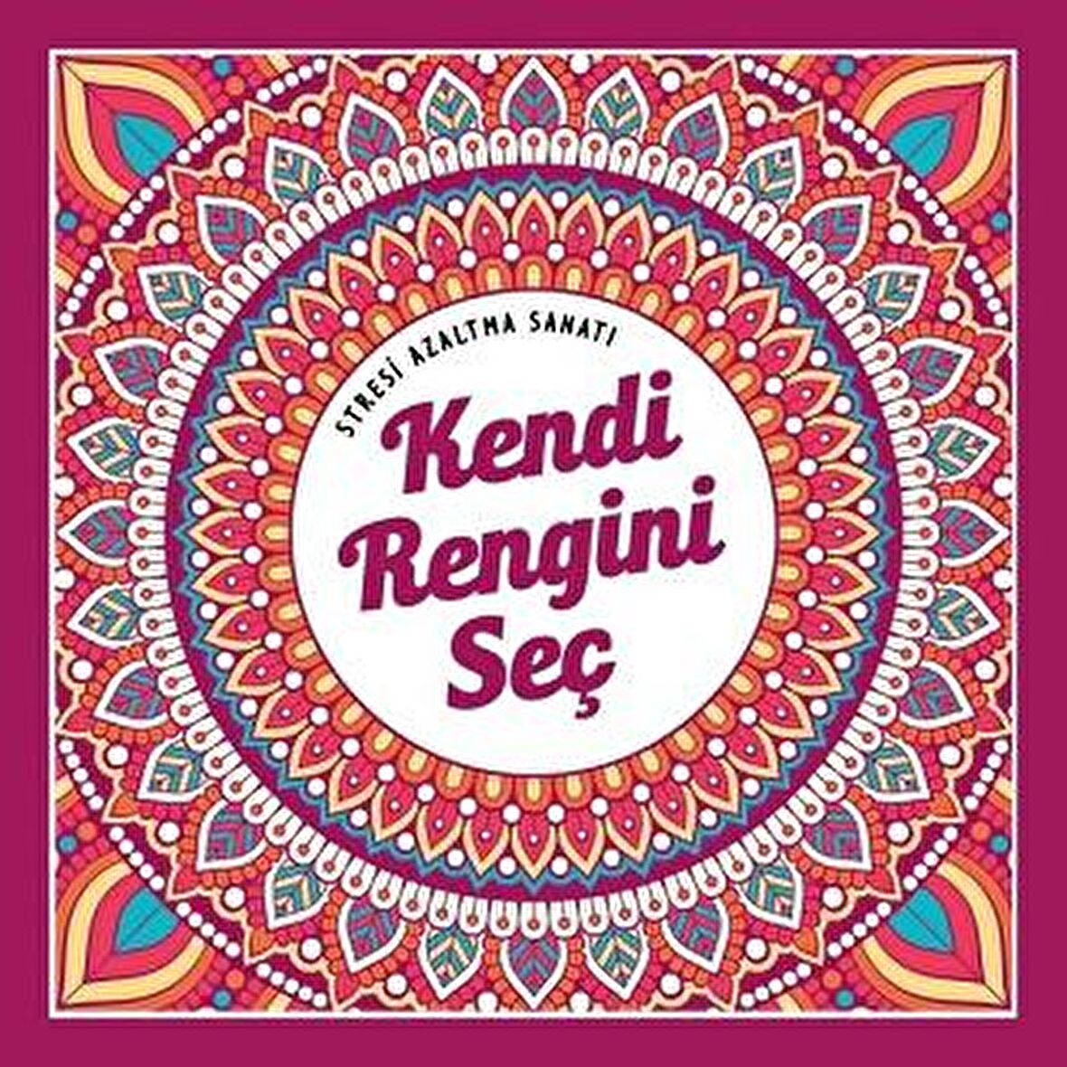 Kendi Rengini Seç - Stresi Azaltma Sanatı