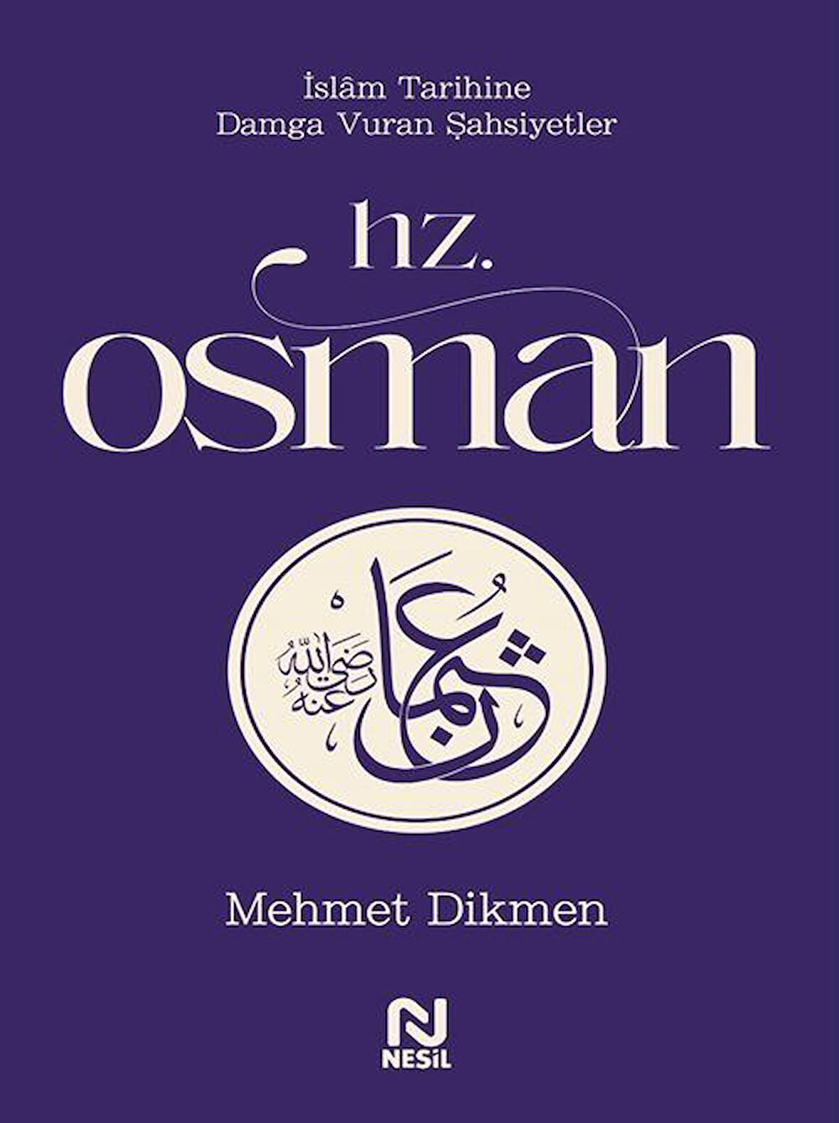 Hz. Osman / İslam Tarihine Damga Vuran Şahsiyetler / Mehmet Dikmen