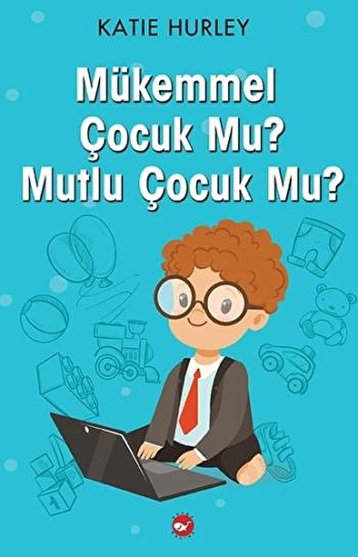 Mükemmel Çocuk Mu? Mutlu Çocuk Mu?