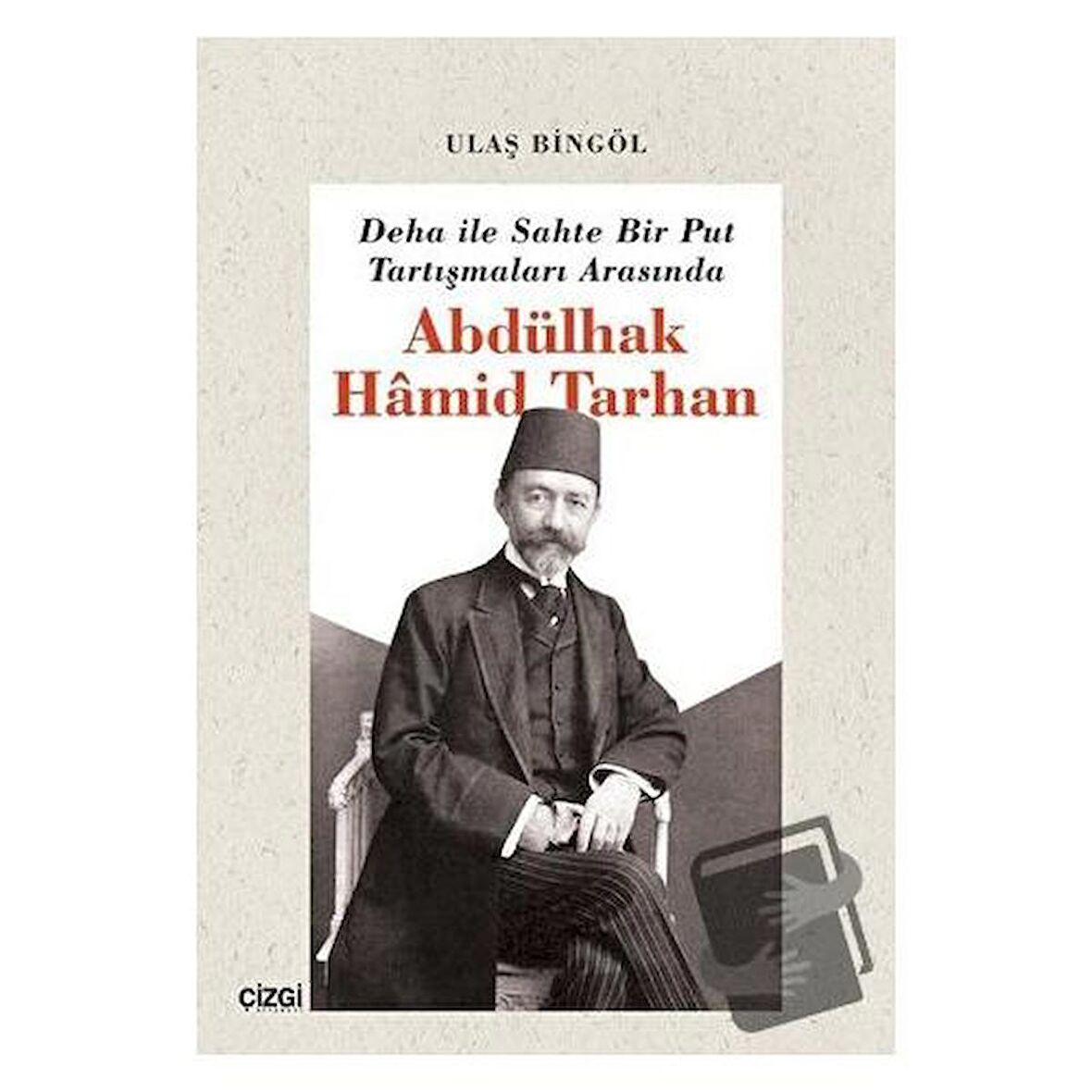 Deha ile Sahte Bir Put Tartışmaları Arasında Abdülhak Hamid Tarhan