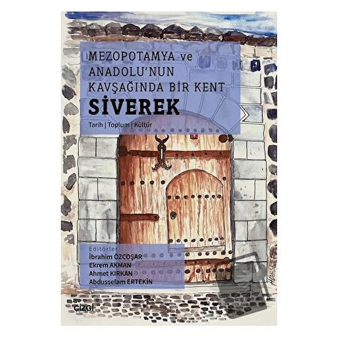 Mezopotamya Ve Anadolu'nun Kavşağında Bir Kent Siverek (Tarih – Toplum – Kültür)