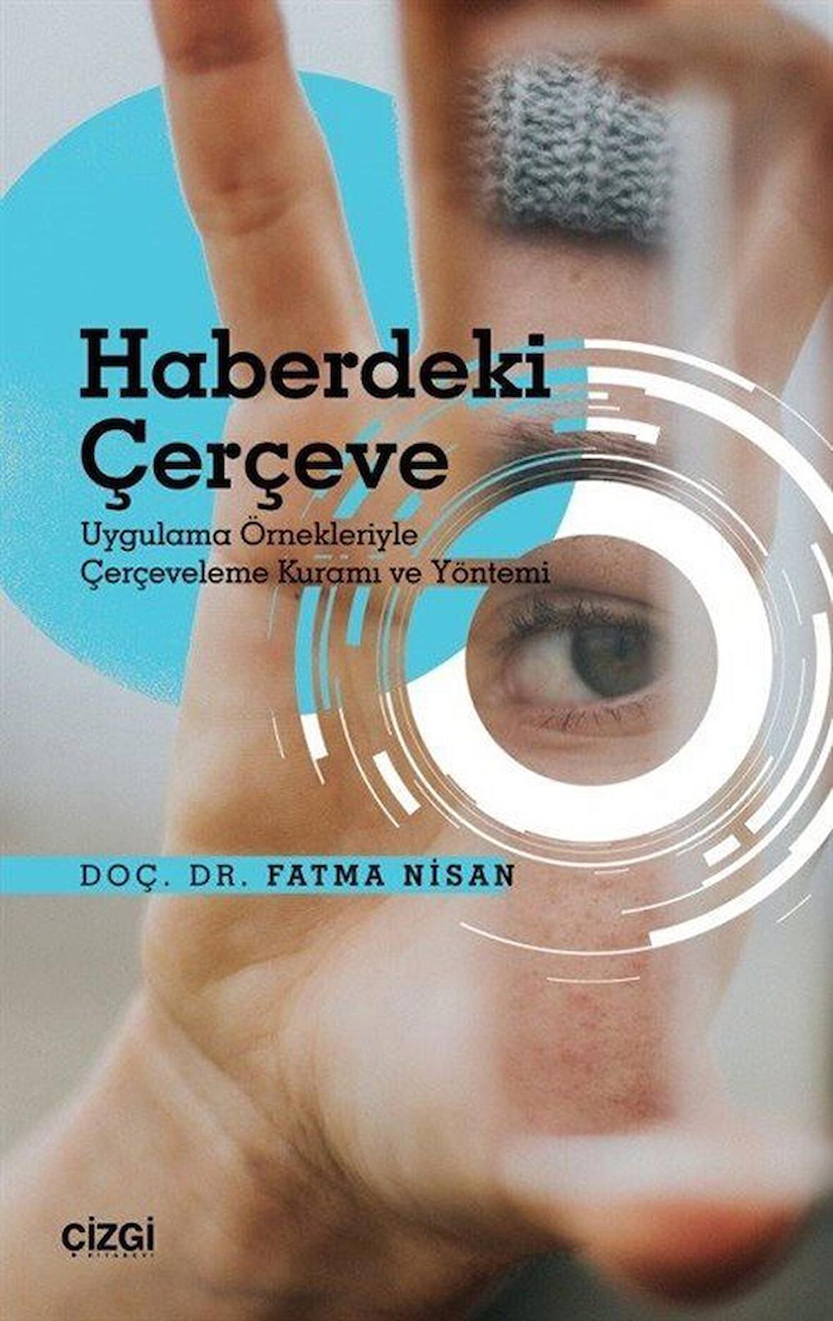 Haberdeki Çerçeve - Uygulama Örnekleriyle Çerçeveleme Kuramı ve Yöntemi