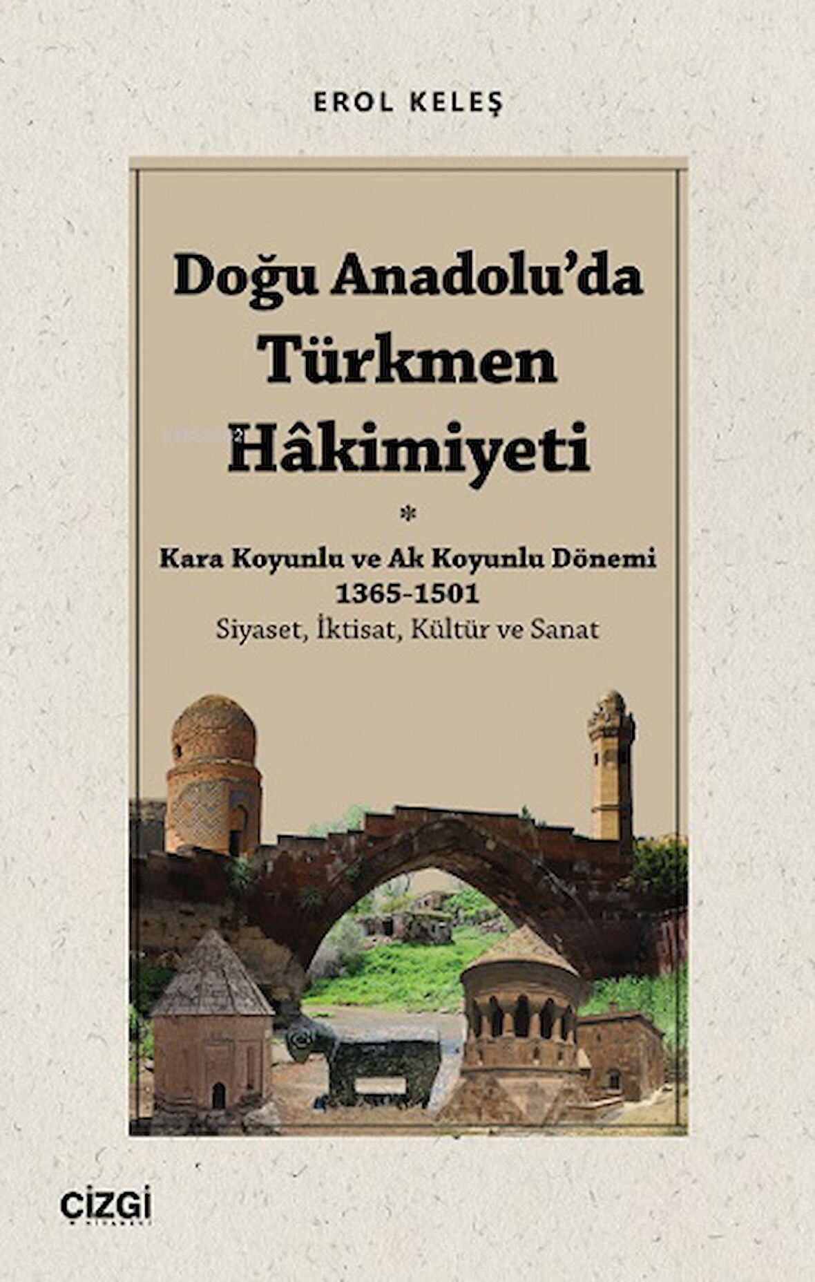 Doğu Anadolu'da Türkmen Hâkimiyeti - Kara Koyunlu ve Ak Koyunlu Dönemi 1365-1501 (Siyaset, İktisat, Kültür ve Sanat)