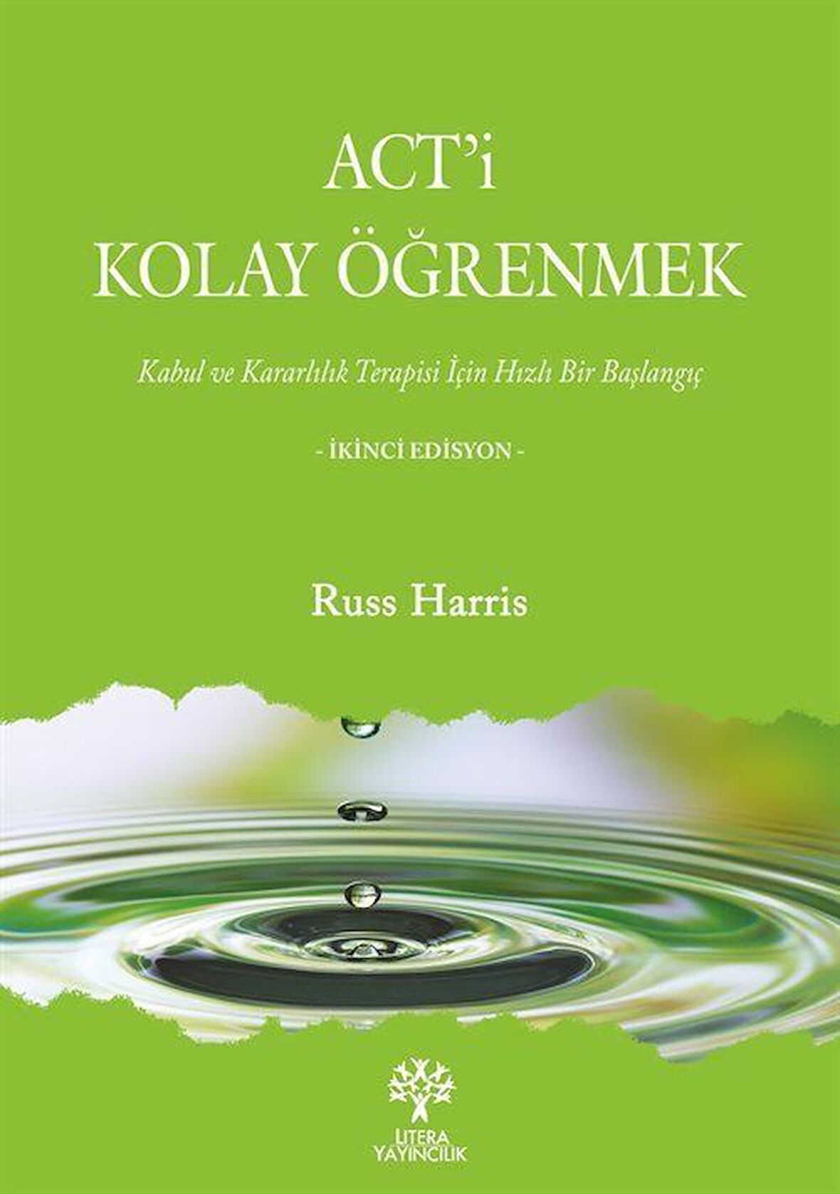 Act'i Kolay Öğrenmek & Kabul ve Kararlılık Terapisi İçin Hızlı Bir Başlangıç / Russ Harris