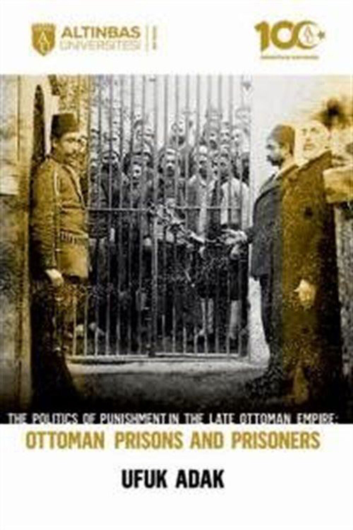 The Politics of Punishment in the Late Ottoman Empire Ottoman Prisons And Prisoners / Ufuk Adak