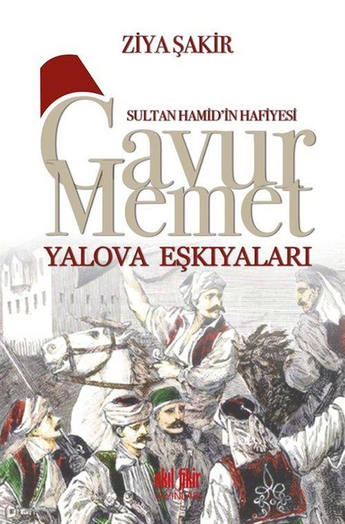 Sultan Hamid'in Hafiyesi - Gavur Memet Yalova Eşkıyaları