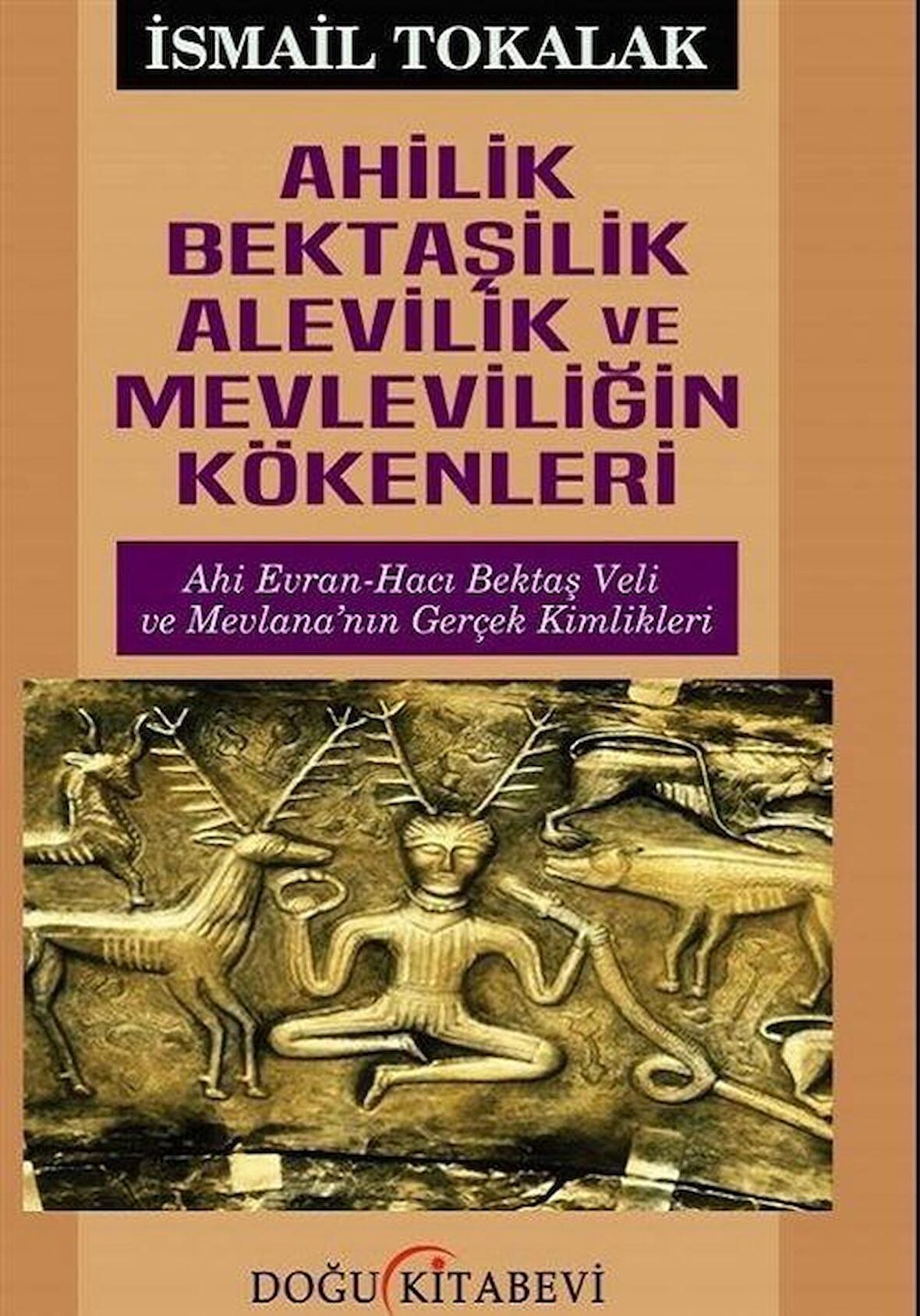 Ahilik Bektaşilik Alevilik ve Mevleviliğin Kökenleri