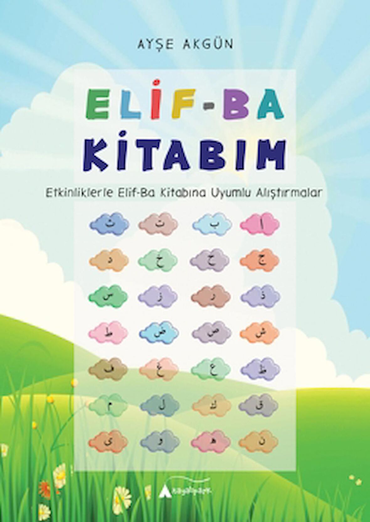 Elif-Ba Kitabım - Etkinliklerle Elif-Ba Kitabına Uyumlu Alıştırmalar