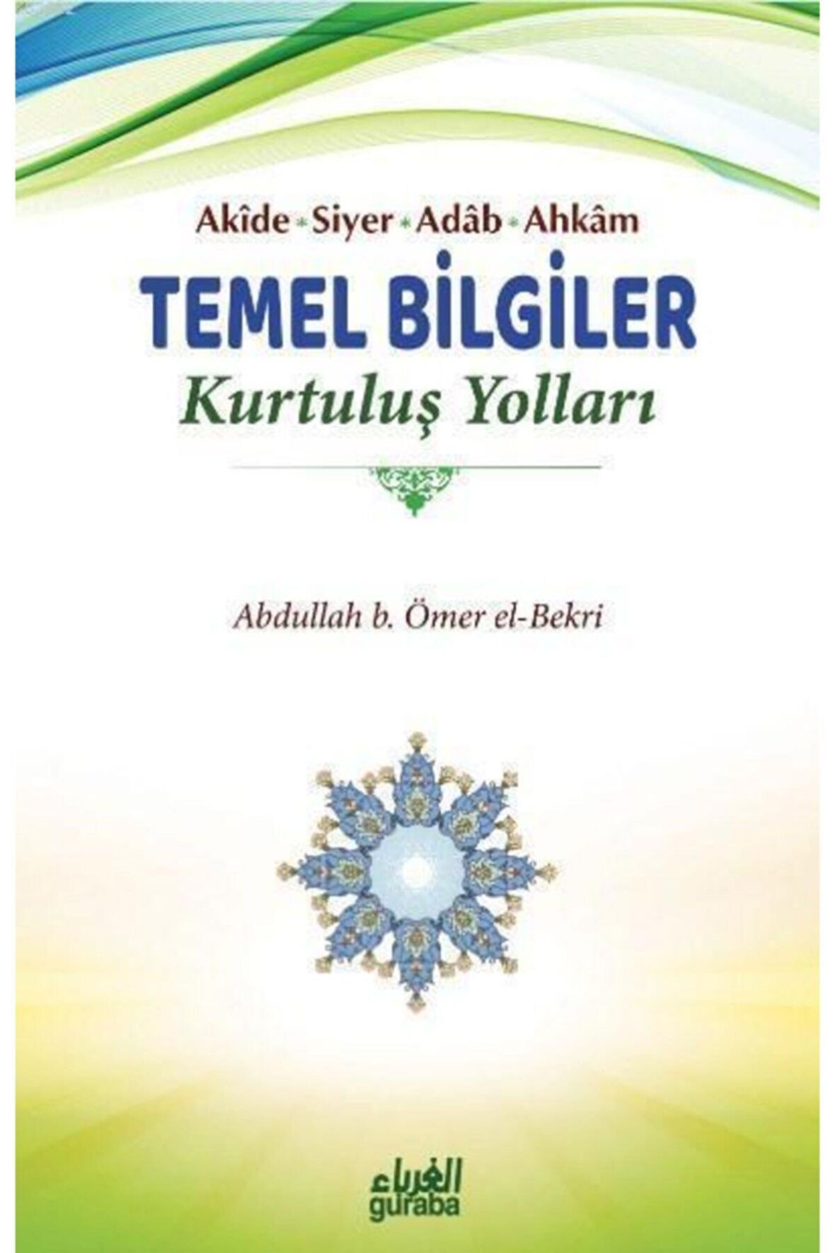 Akide Siyer Adab Ahkam Temel Bilgiler - Kurtuluş Yolları