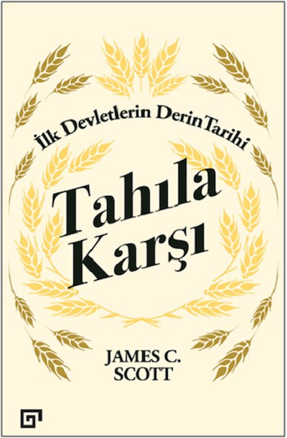 Tahıla Karşı - İlk Devletlerin Derin Tarihi