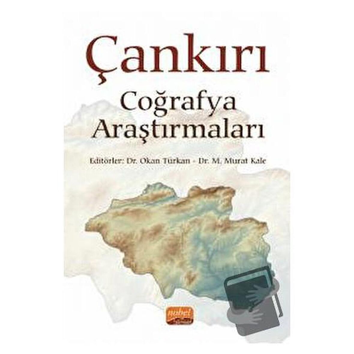 Çankırı Coğrafya Araştırmaları / Nobel Bilimsel Eserler / Kolektif