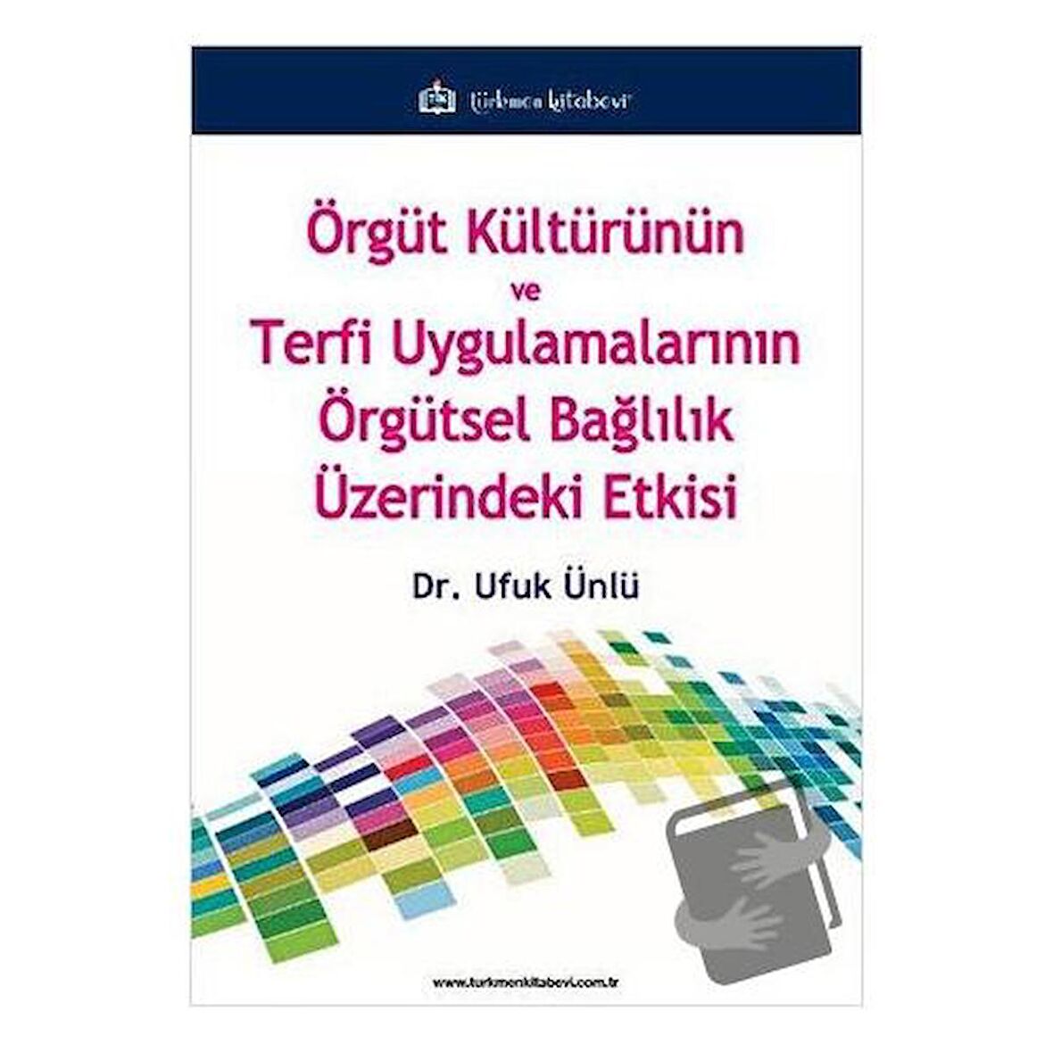 Örgüt Kültürünün ve Terfi Uygulamalarının Örgütsel Bağlılık Üzerindeki Etkisi