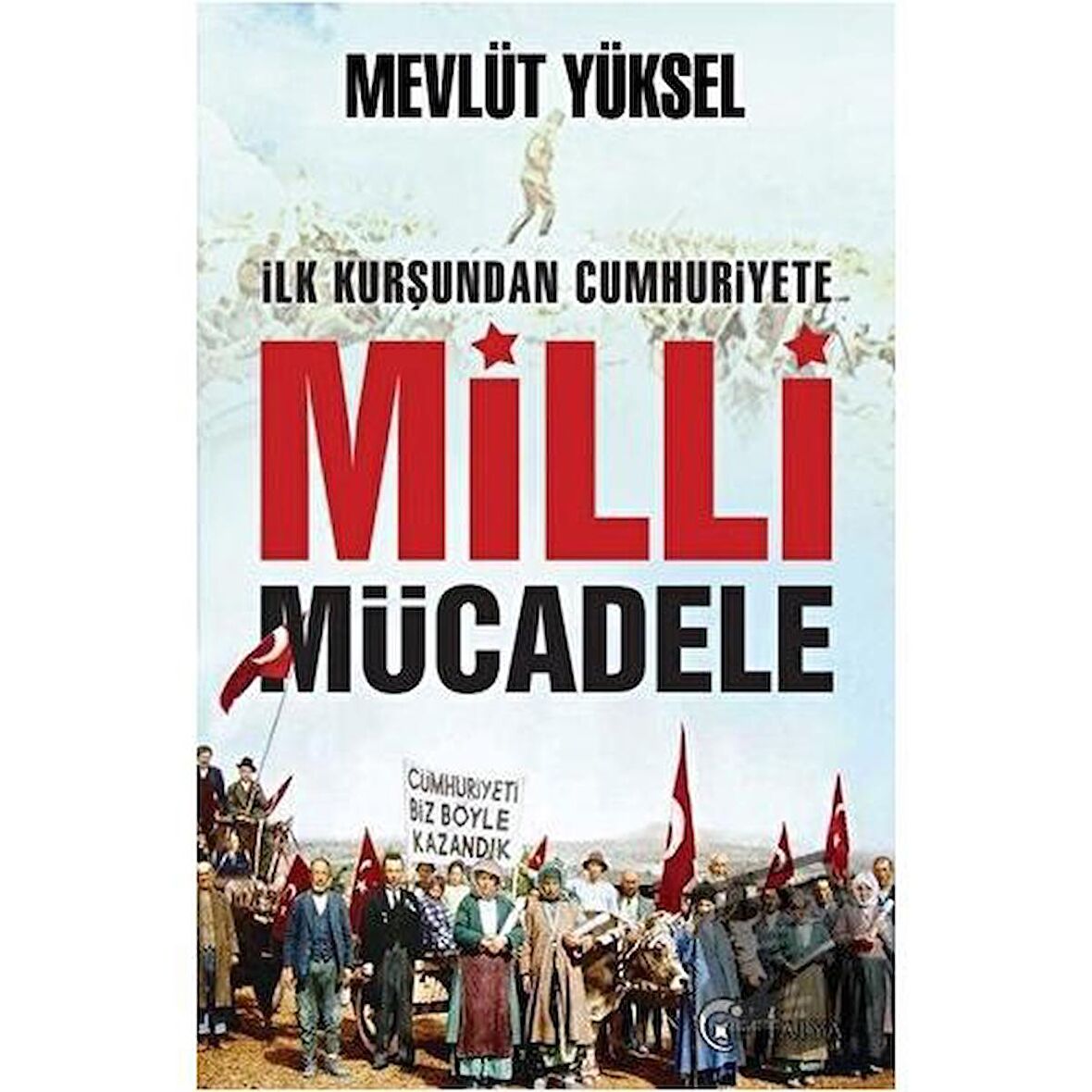 İlk Kurşundan Cumhuriyete Milli Mücadele