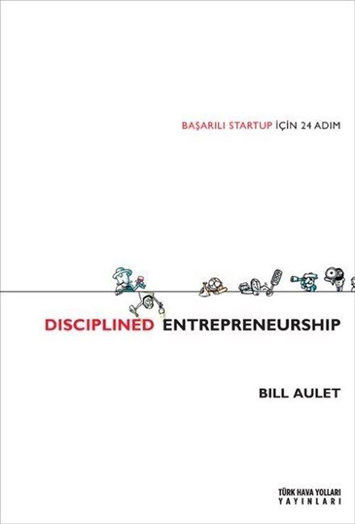 Dıscıplined Entrepreneurship & Başarılı Startup İçin 24 Adım / Bill Aulet