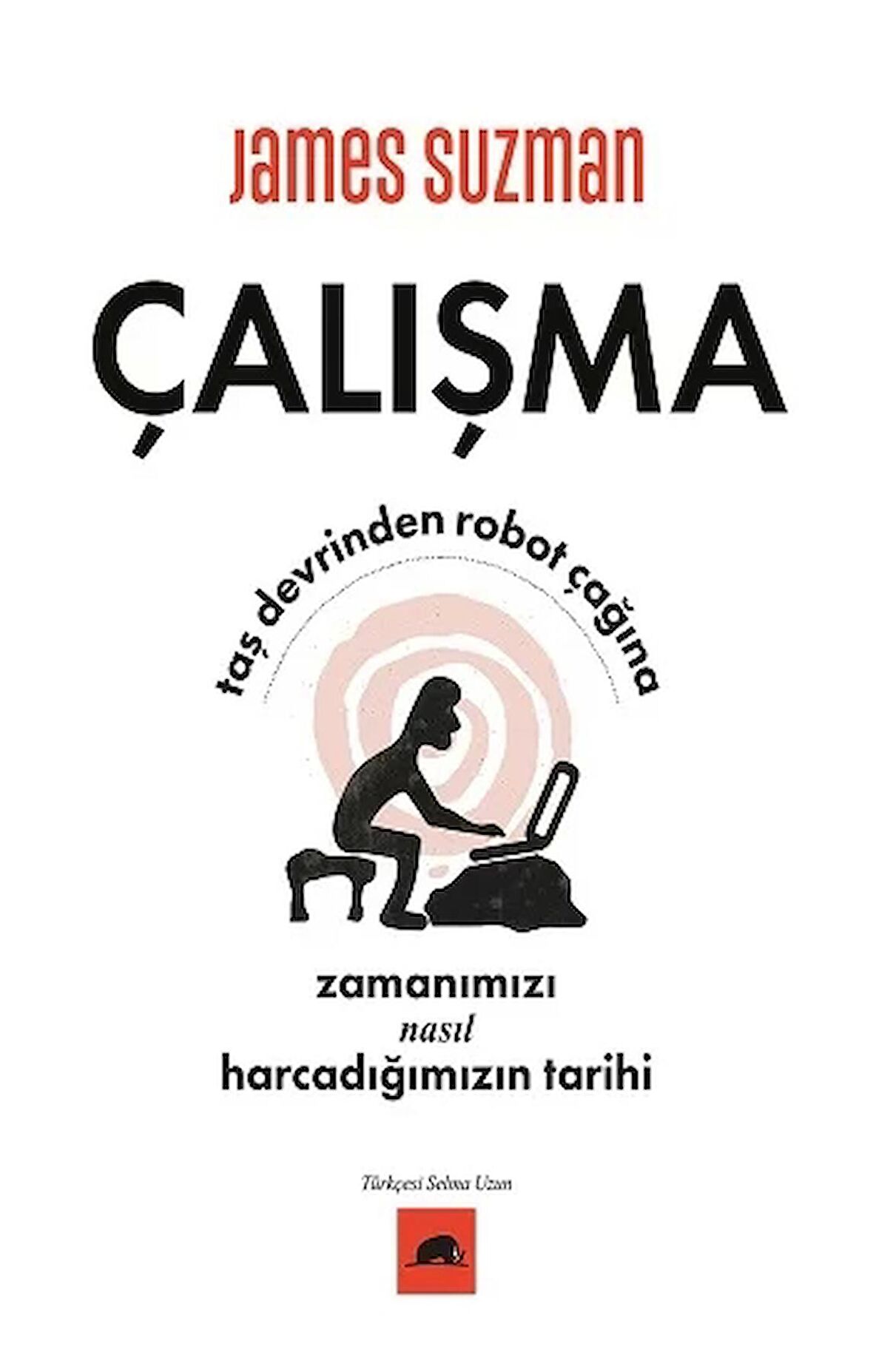 Çalışma - Taş Devrinden Robot Çağına Zamanımızı Nasıl Harcadığımızın Tarihi