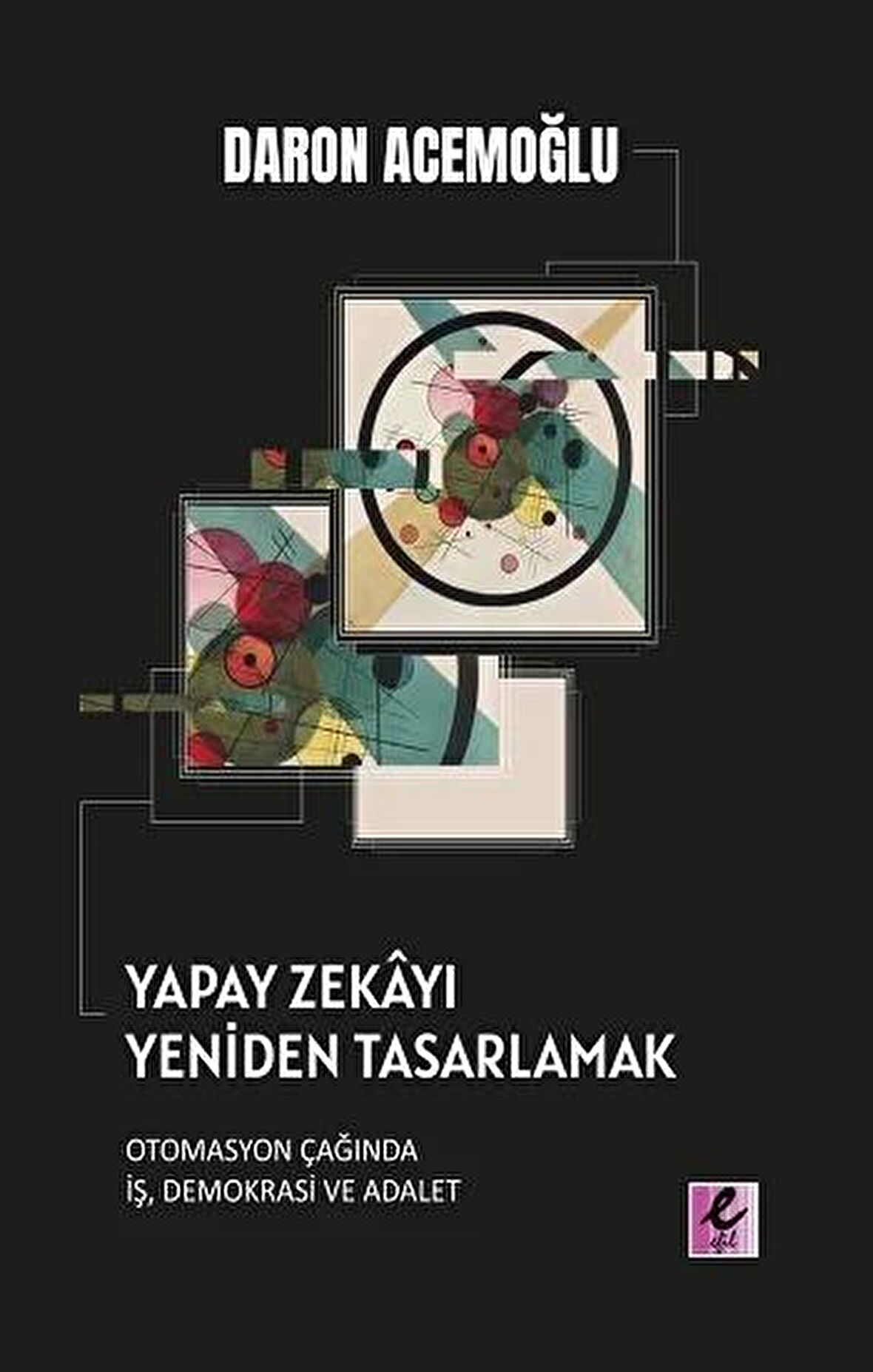 Yapay Zekayı Yeniden Tasarlamak: Otomasyon Çağında İş, Demokrasi Ve Adalet