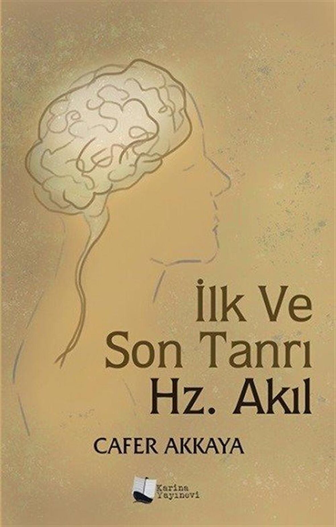 İlk ve Son Tanrı Hz. Akıl / Cafer Akkaya