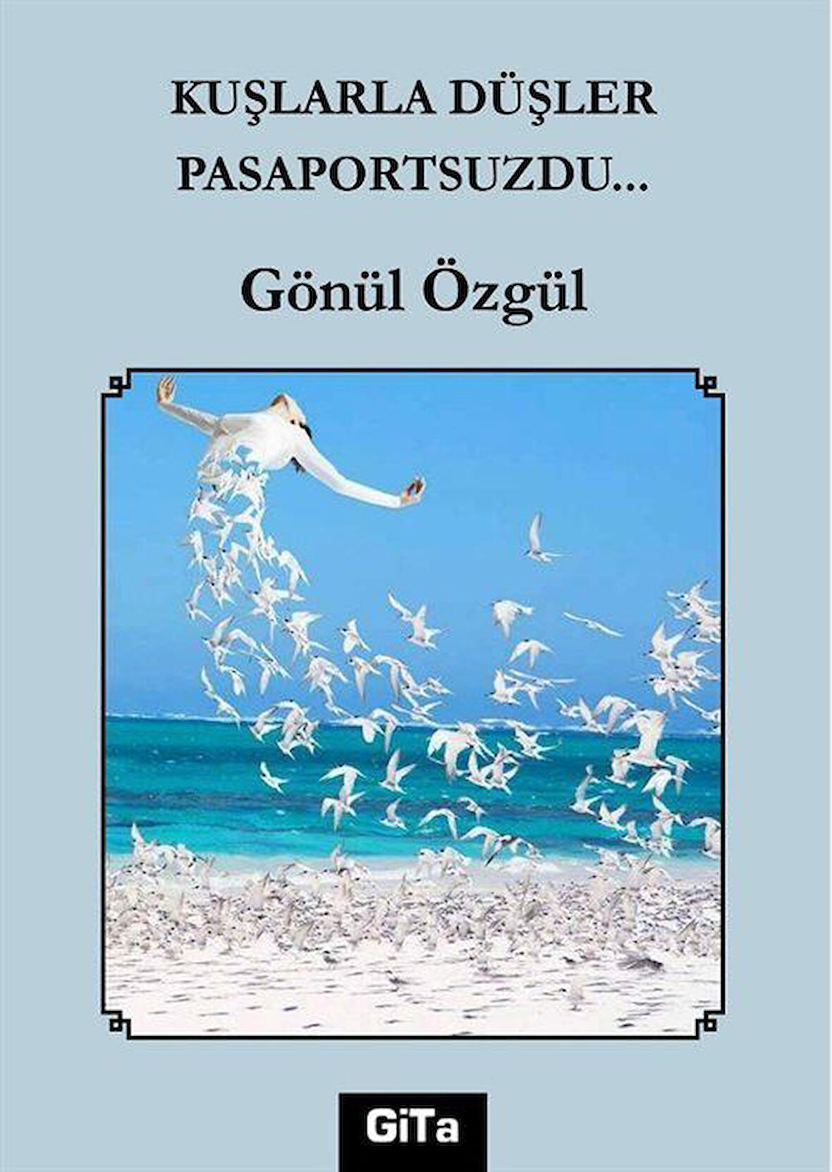 Kuşlarla Düşler Pasaportsuzdu... / Gönül Özgül