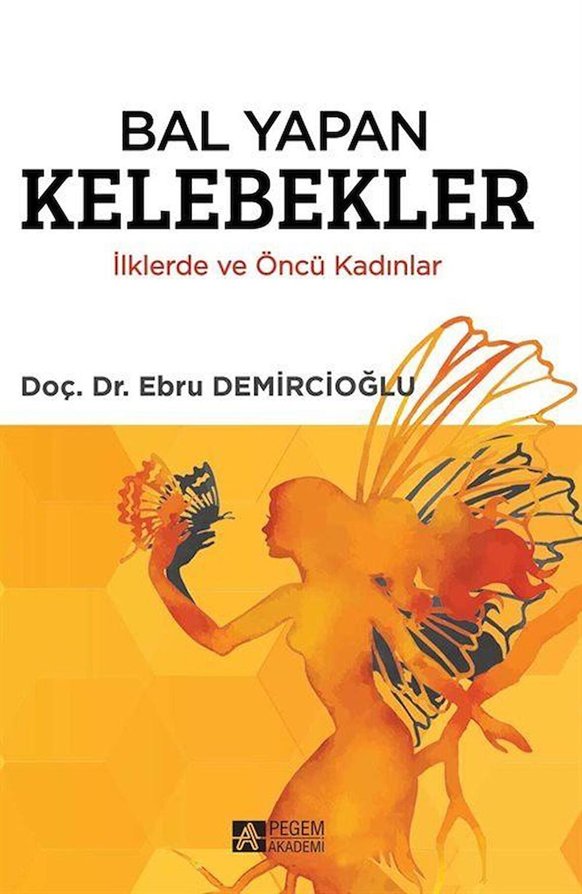 Bal Yapan Kelebekler & İlklerde ve Öncü Kadınlar / Doç. Dr. Ebru Demircioğlu