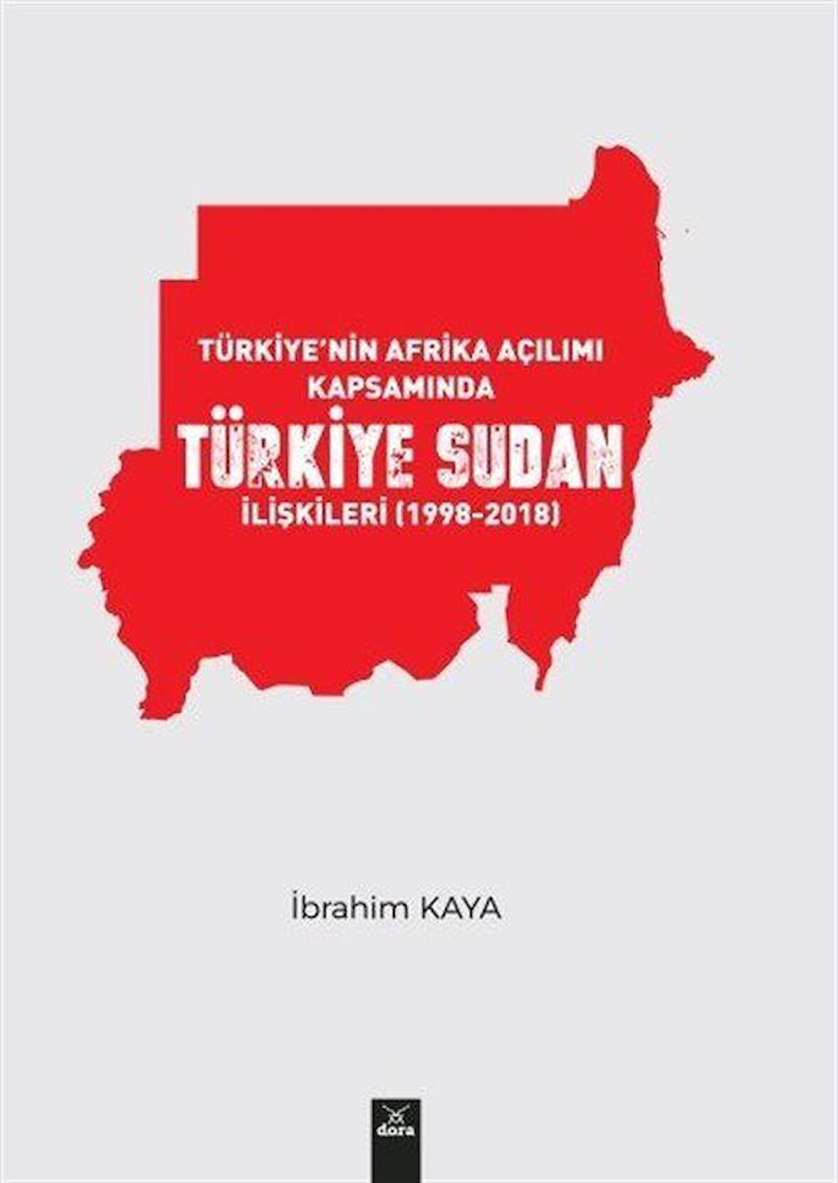 Türkiye’nin Afrika Açılımı Kapsamında Türkiye Sudan İlişkileri (1998-2018)