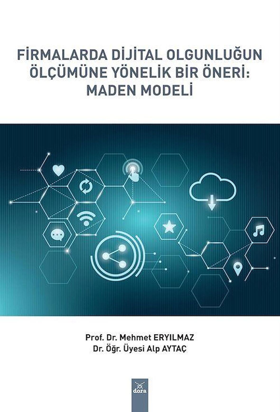 Firmalarda Dijital Olgunluğun Ölçümüne Yönelik Bir Öneri: Maden Modeli