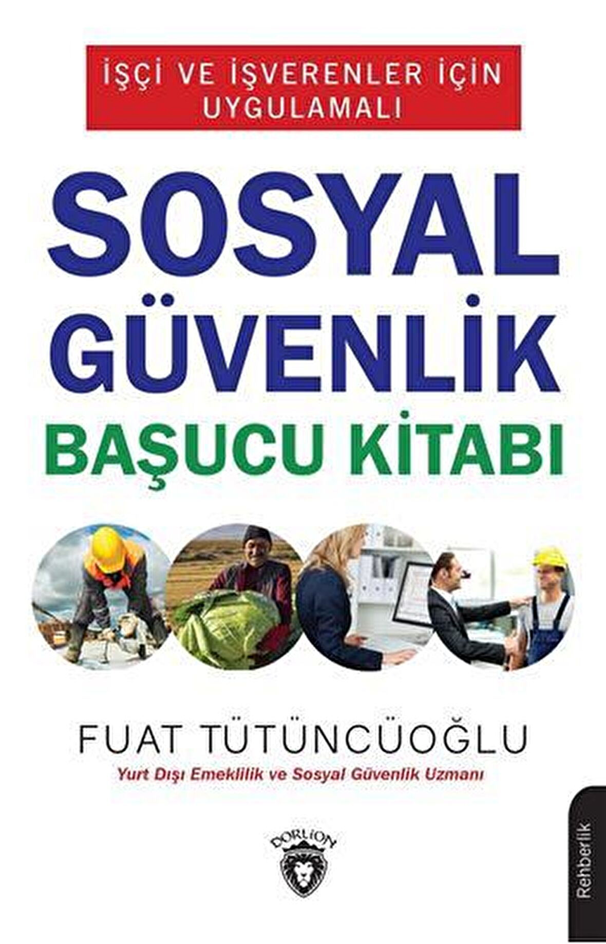 İşçi ve İşverenler İçin Uygulamalı Sosyal Güvenlik Başucu Kitabı