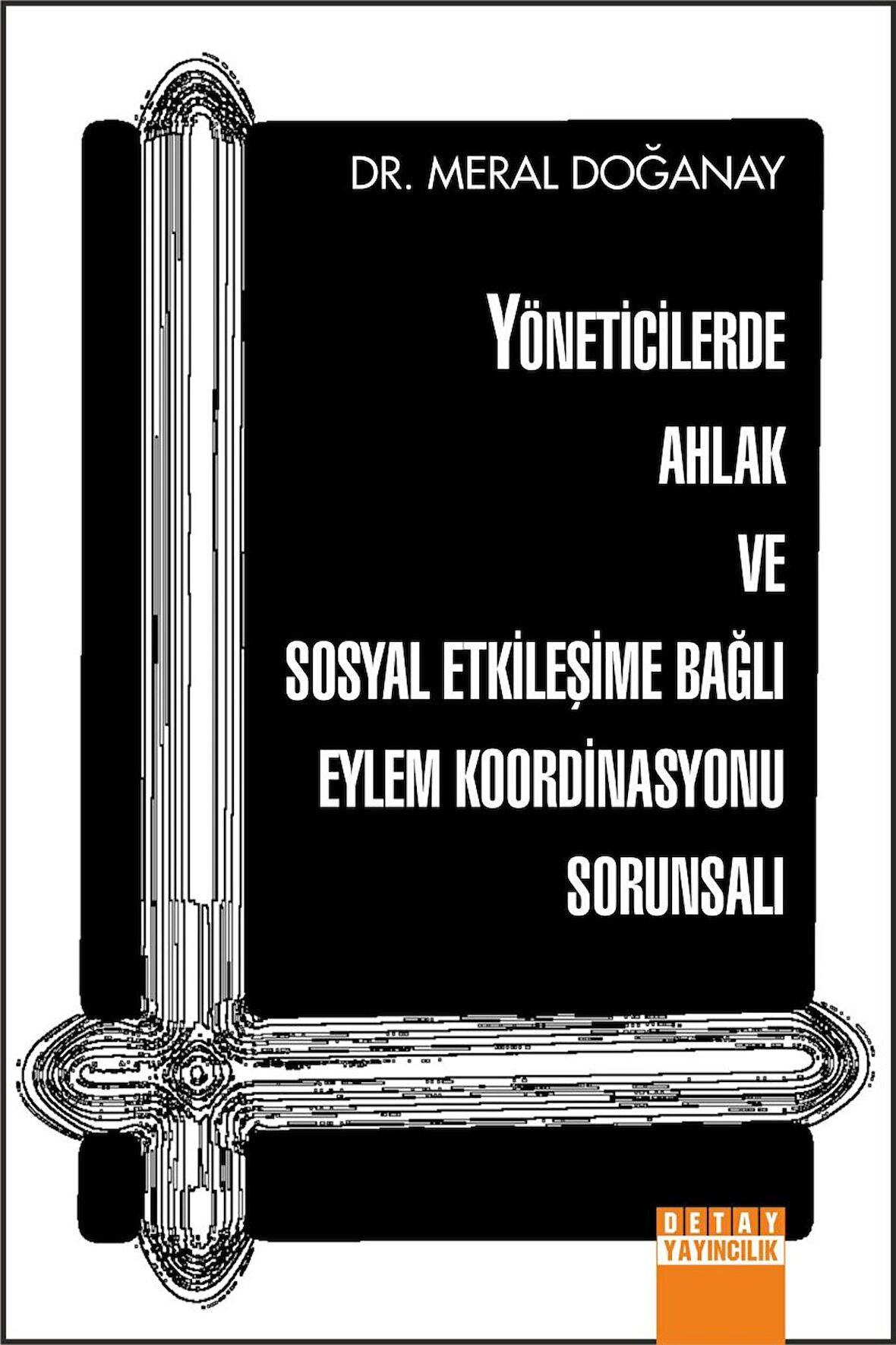 YÖNETİCİLERDE AHLAK VE SOSYAL ETKİLEŞİME BAĞLI EYLEM KOORDİNASYONU SORUNSALI