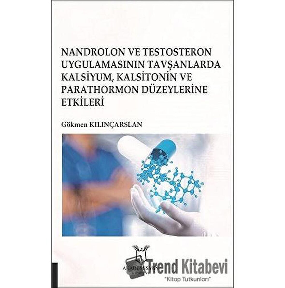 Nandrolon ve Testosteron Uygulamasının Tavşanlarda Kalsiyum Kalsitonin ve Parathormon Düzeylerine Etkileri