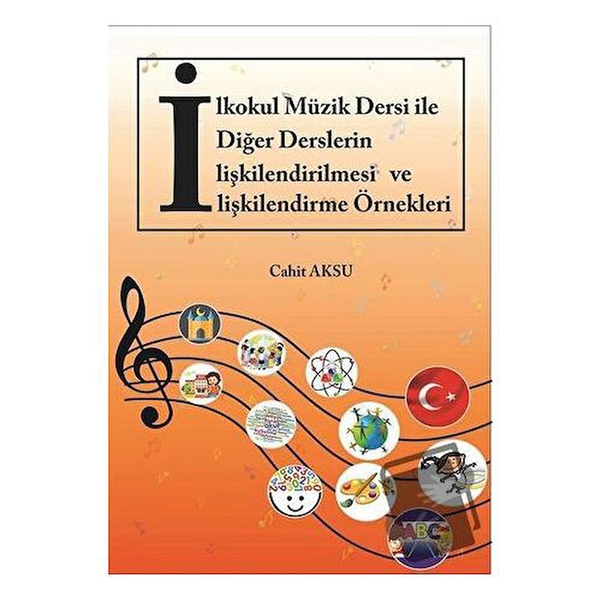 İlkokul Müzik Dersi ile Diğer Derslerin İlişkilendirilmesi ve İlişkilendirme Örnekleri