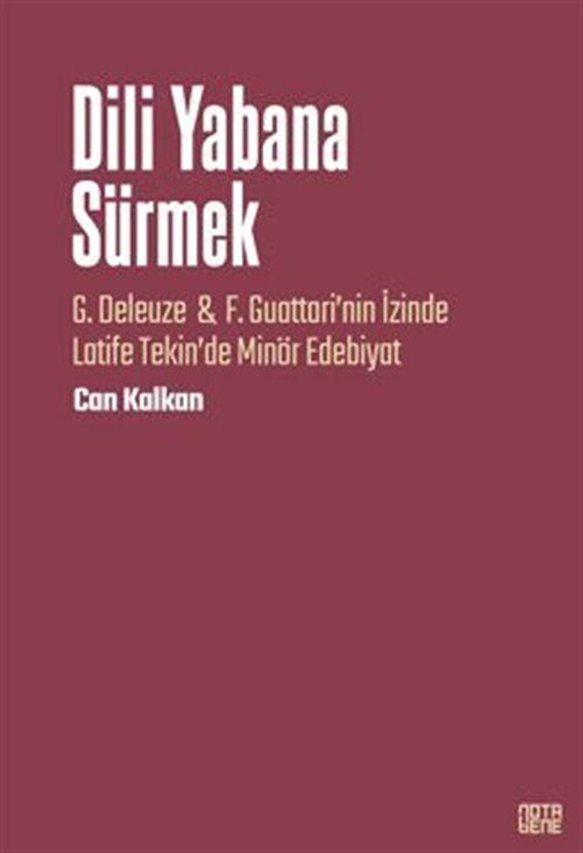 Dili Yabana Sürmek / G. Deleuze & F. Guattari'nin İzinde Latife Tekin'de Minör Edebiyat / Can Kalkan