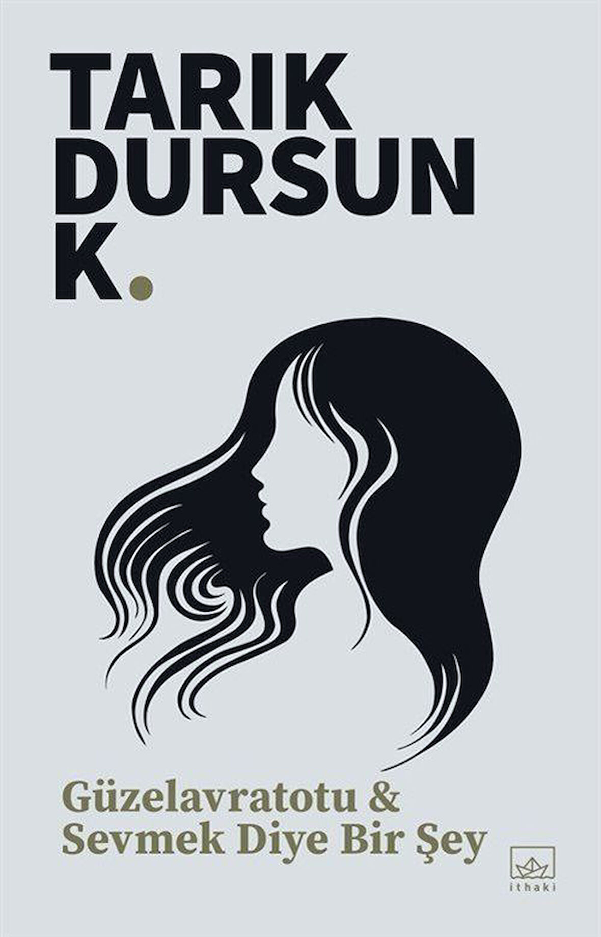 Güzelavratotu & Sevmek Diye Bir Şey / Tarık Dursun K.