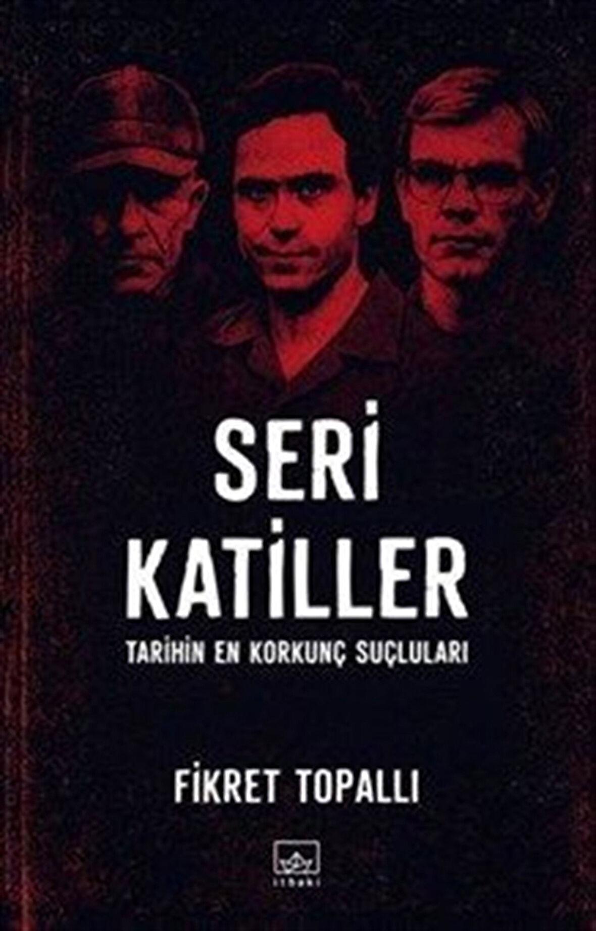 Seri Katiller: Tarihin En Korkunç Suçluları / Fikret Topallı