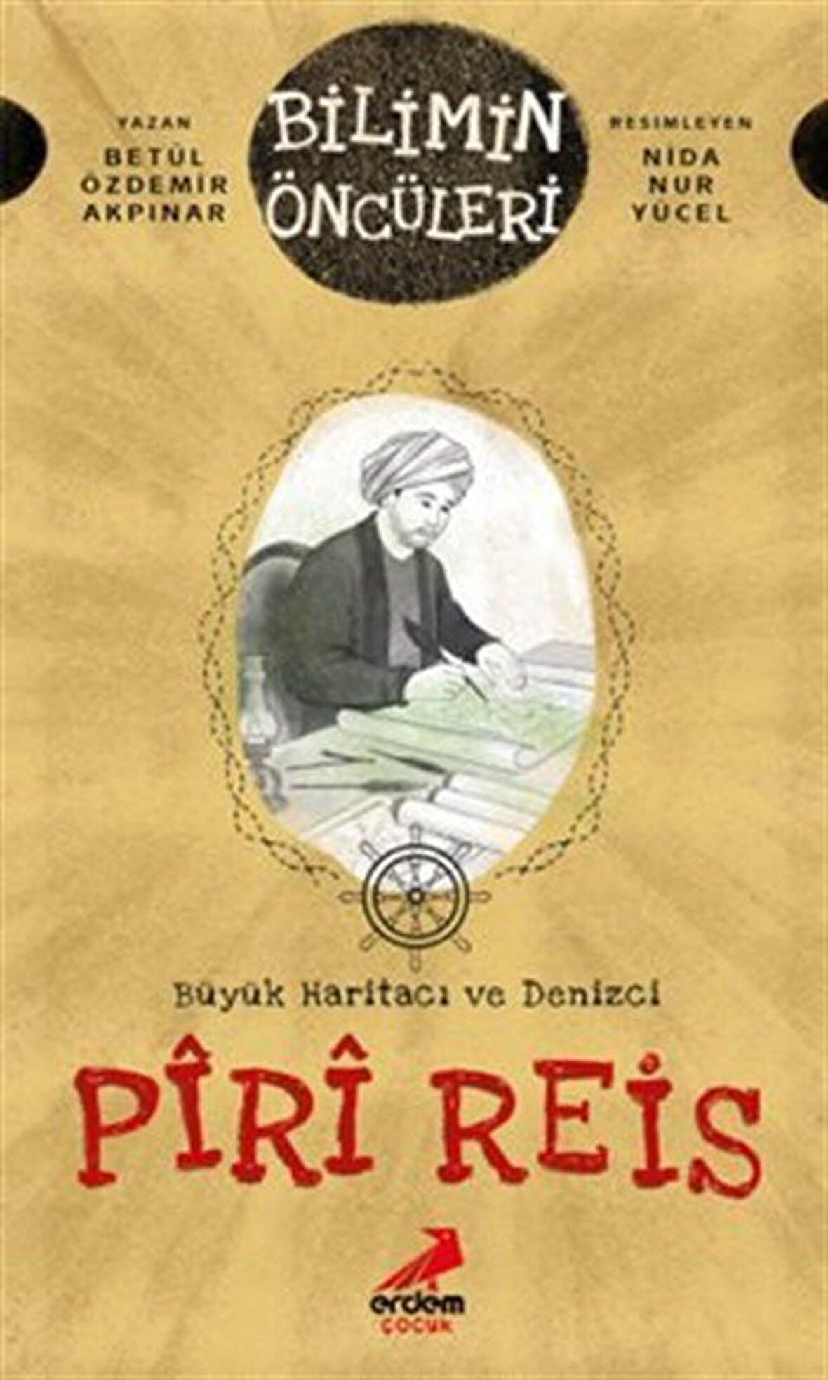 Büyük Haritacı ve Denizci: Pîrî Reis / Betül Özdemir Akpınar