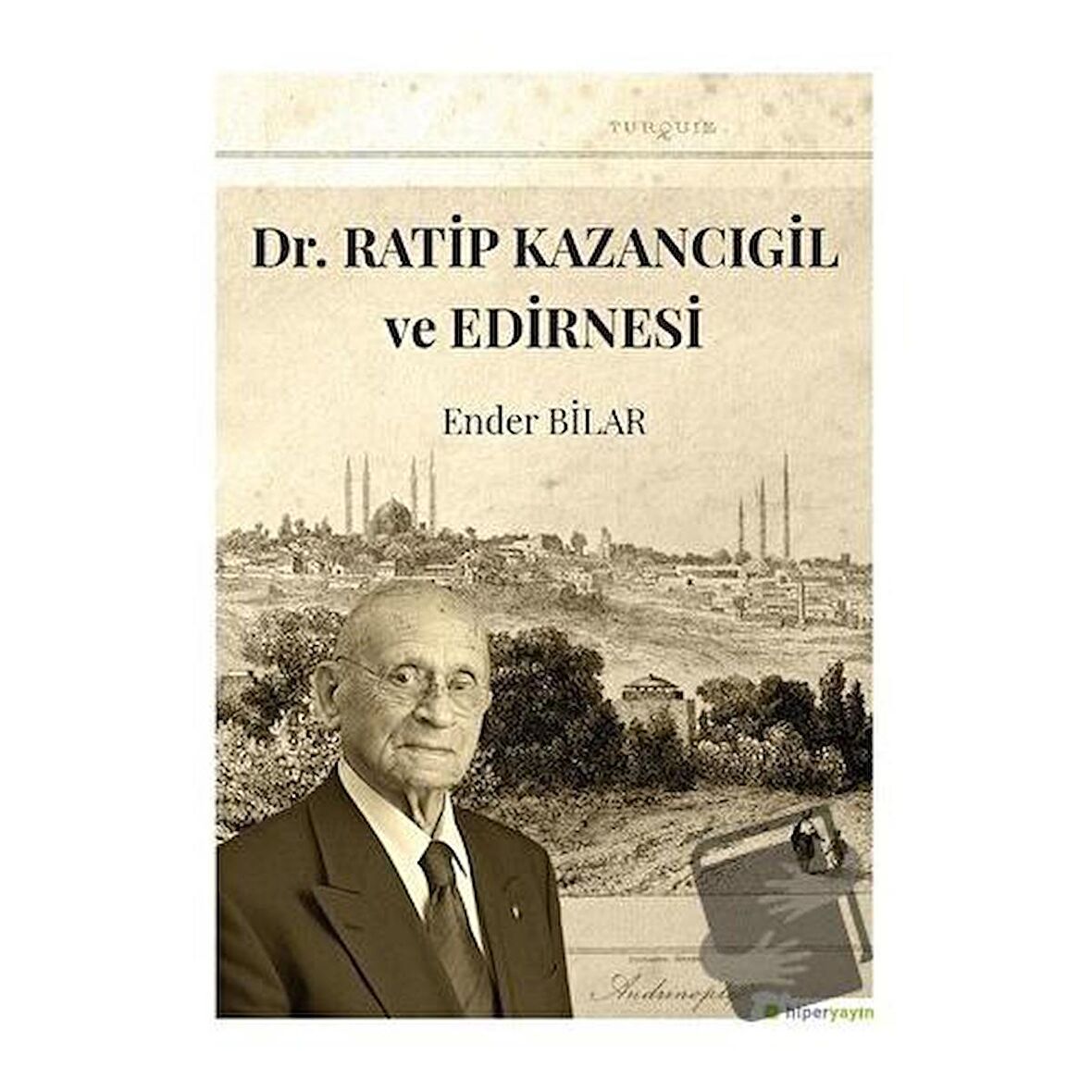 Dr. Ratip Kazancıgil ve Edirnesi