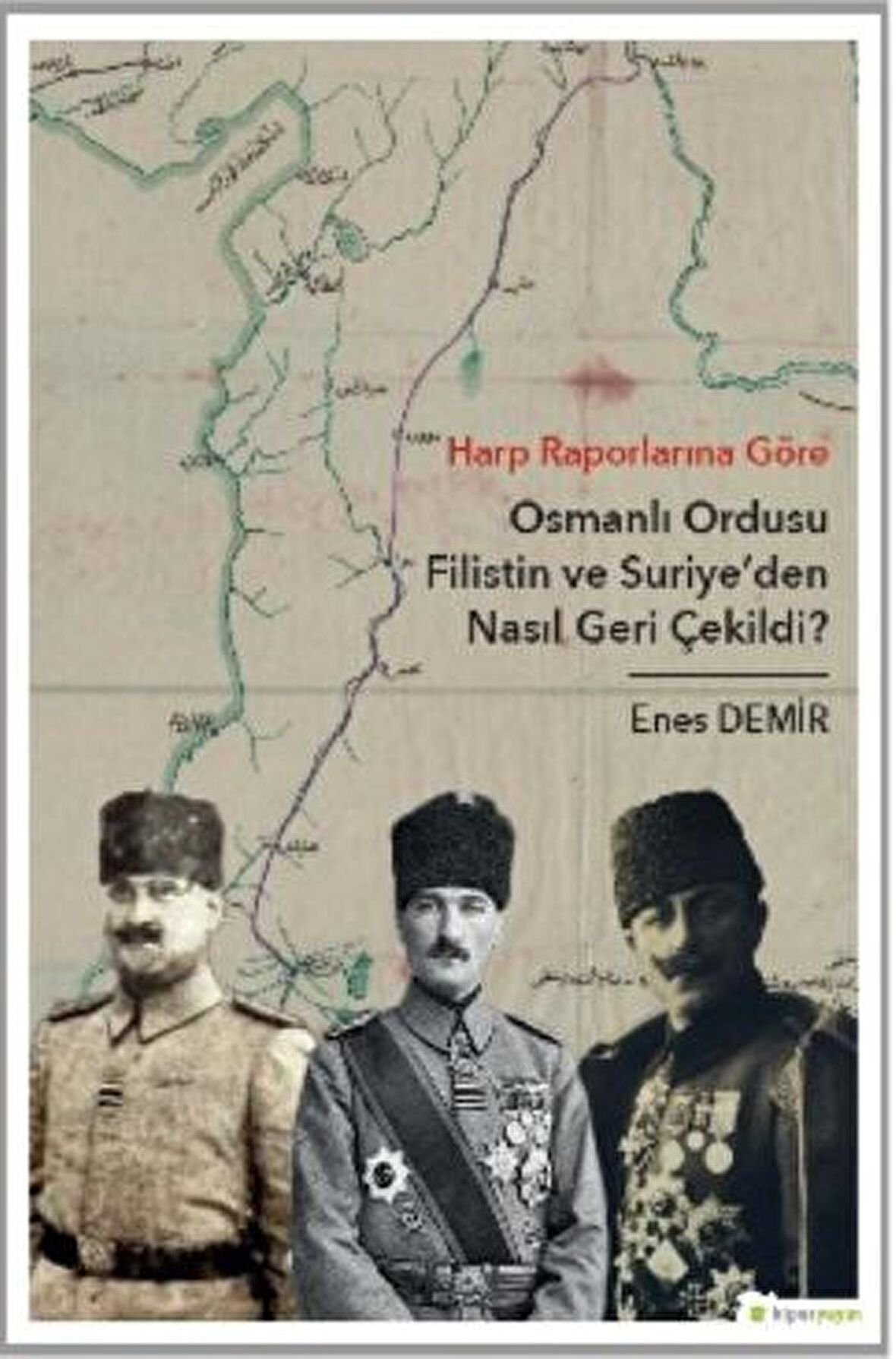 Harp Raporlarına Göre Osmanlı Ordusu Filistin ve Suriye'den Nasıl Geri Çekildi?