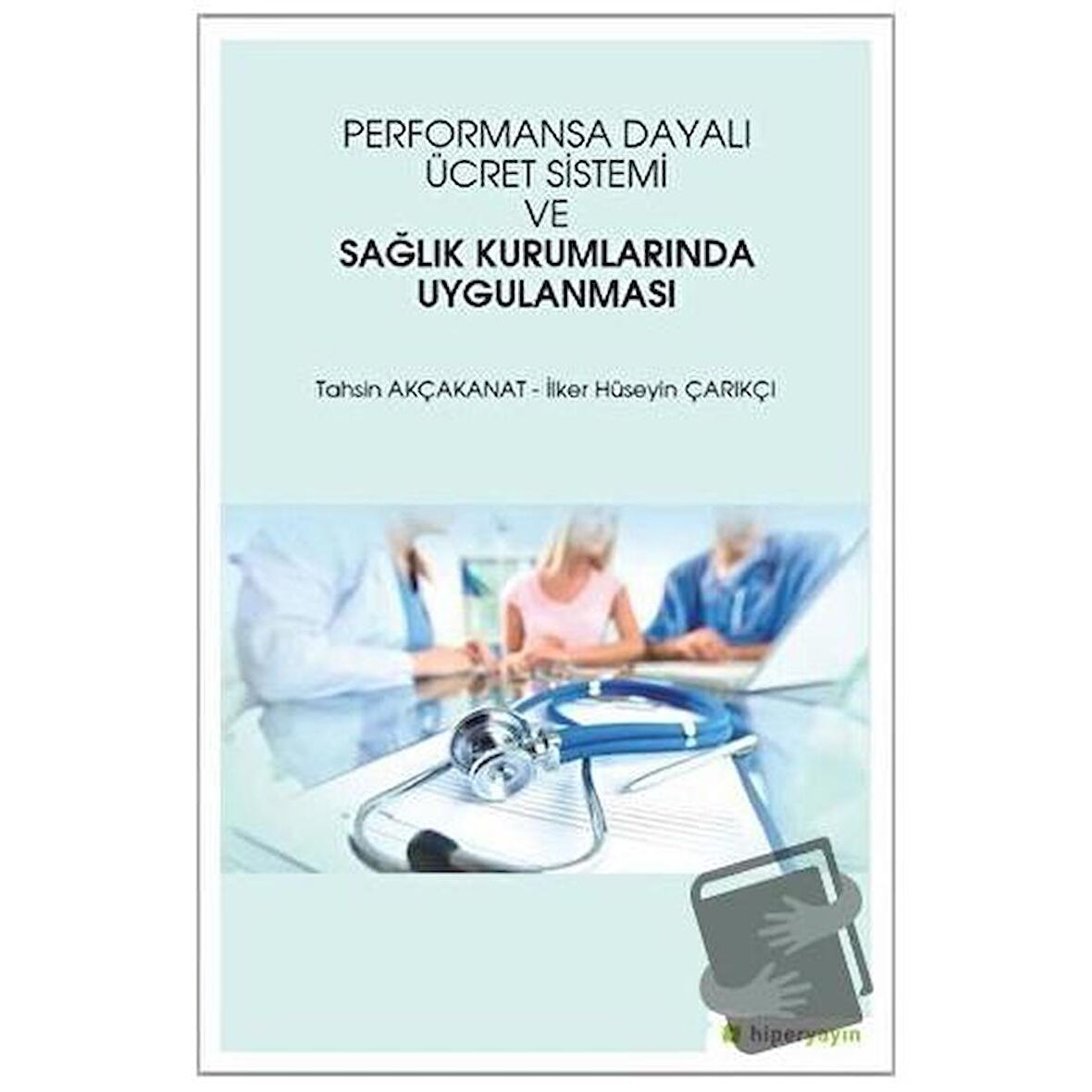 Performansa Dayalı Ücret Sistemi ve Sağlık Kurumlarında Uygulanması