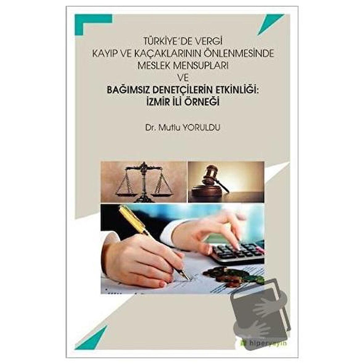 Türkiye’de Vergi Kayıp ve Kaçaklarının Önlenmesinde Meslek Mensupları ve Bağımsız Denetçilerin Etkinliği: İzmir İli Örneği