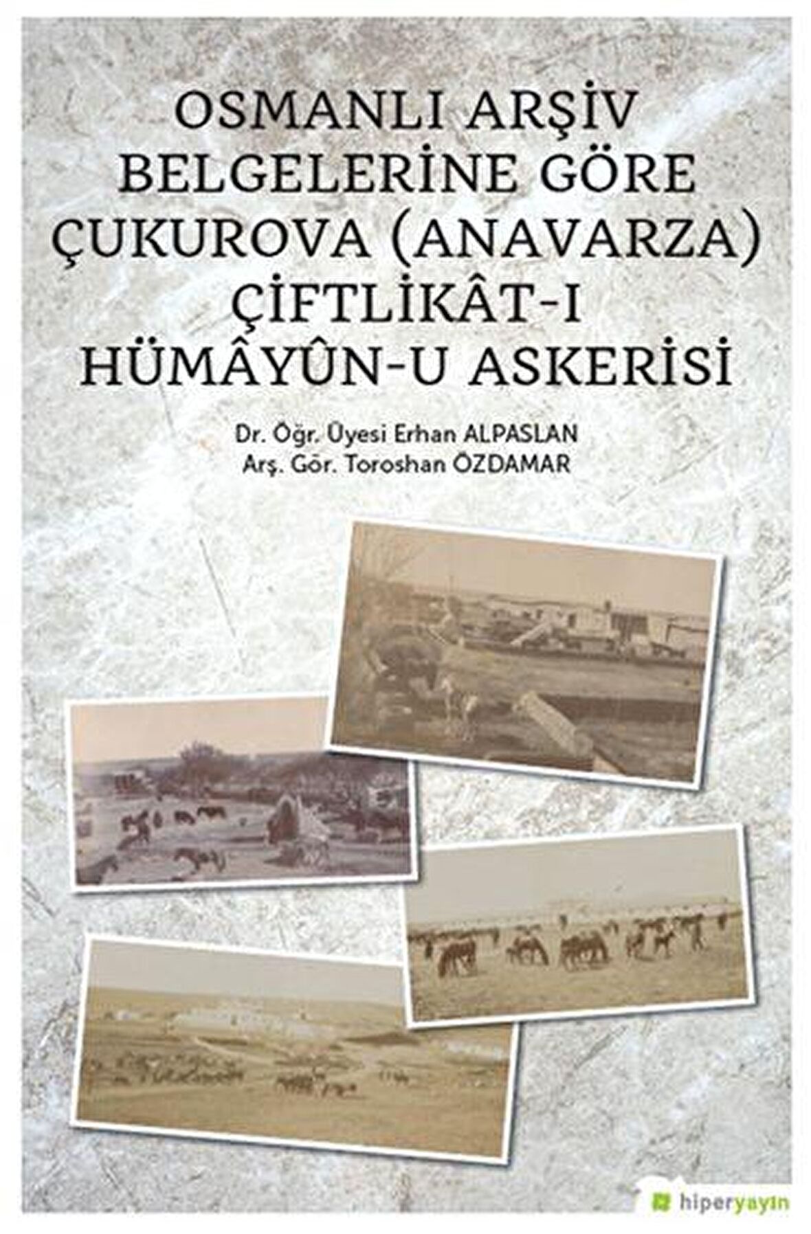 Osmanlı Arşiv Belgelerine Göre Çukurova (Anavarza) Çiftlikat-ı Hümayün-u Askerisi