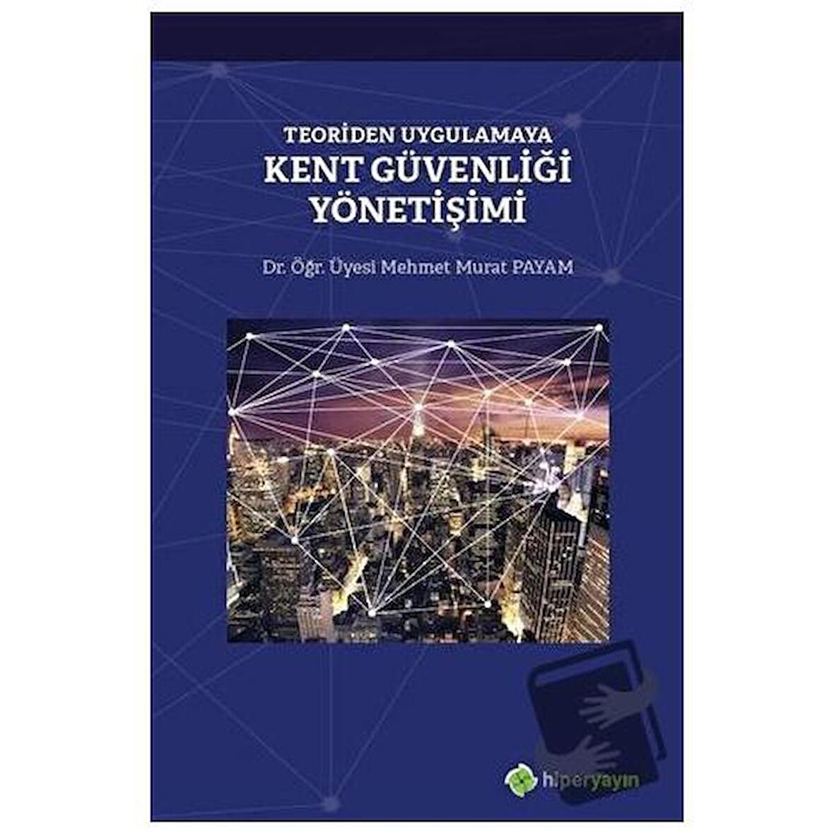 Teoriden Uygulamaya Kent Güvenliği Yönetişimi