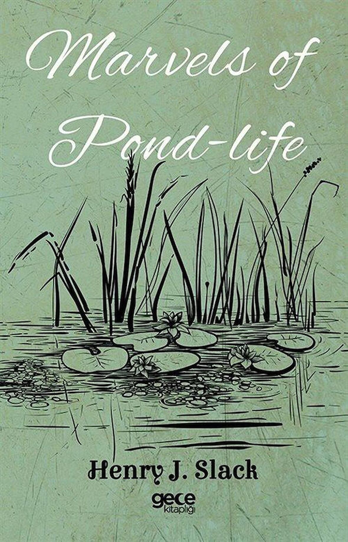 Marvels of Pond-Life / Henry J. Slack