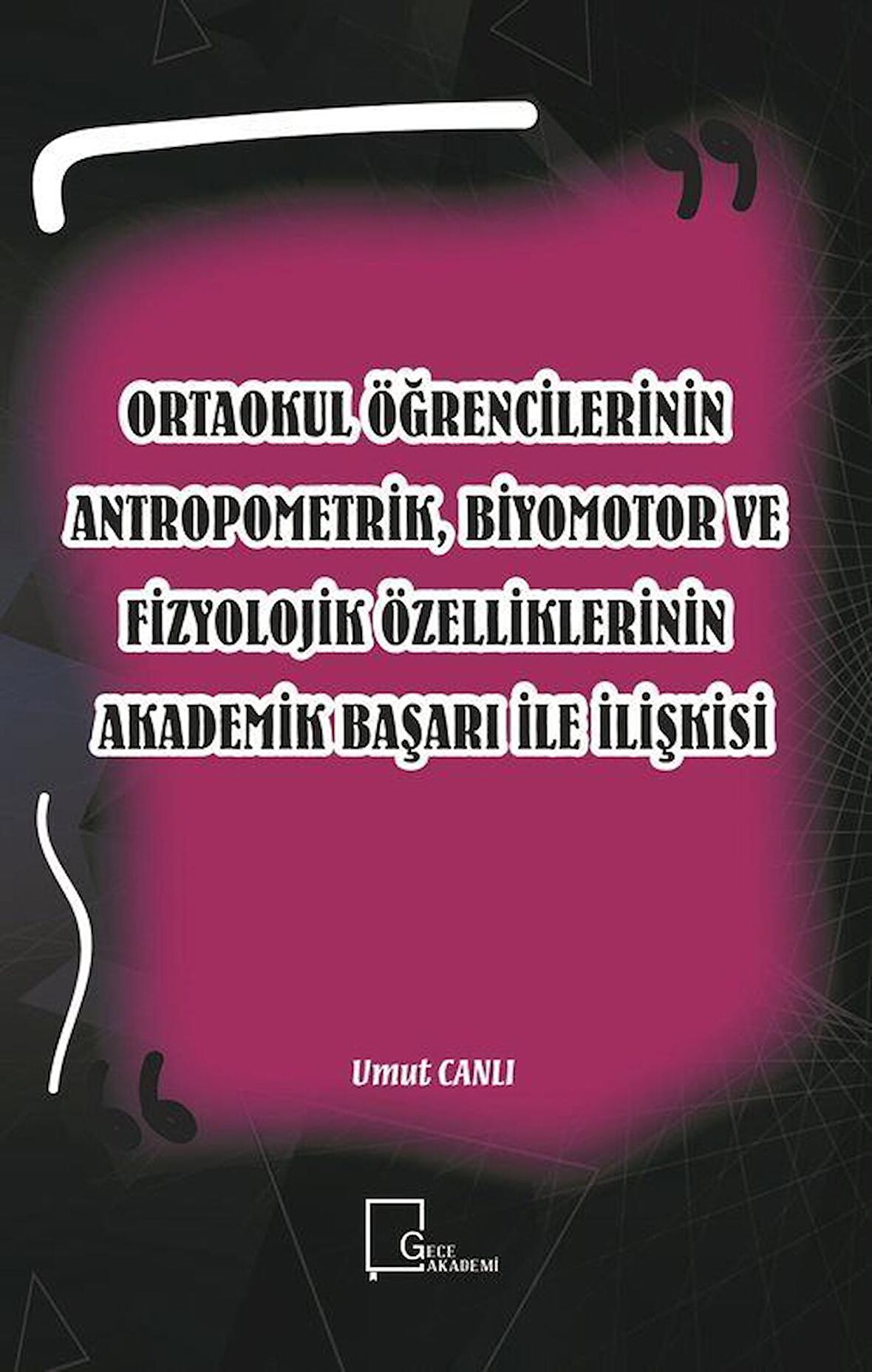 Ortaokul Öğrencilerinin Antropometrik, Biyomotor ve Fizyolojik Özelliklerinin Akademik Başarı İle İlişkisi