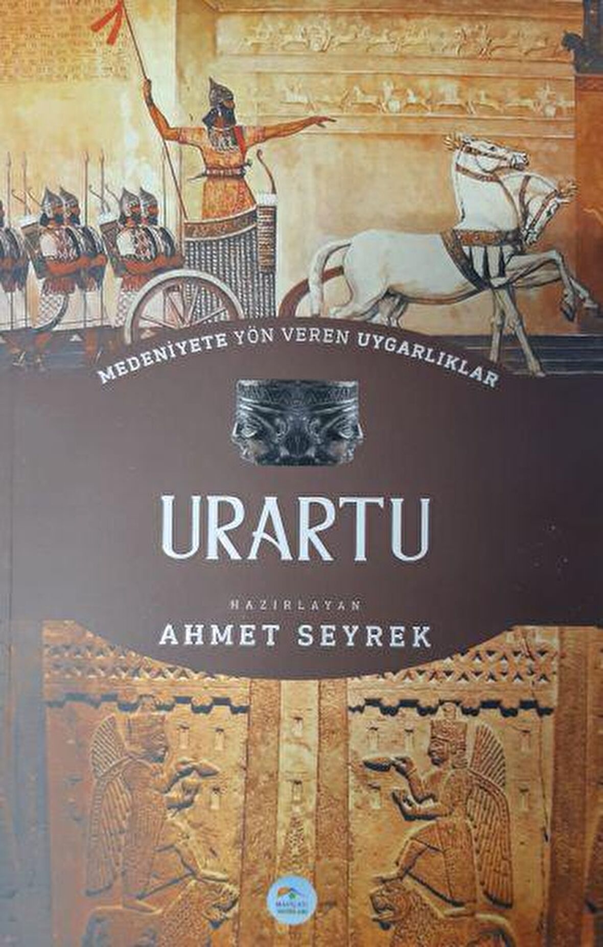 Medeniyete Yön Veren Uygarlıklar: Urartu