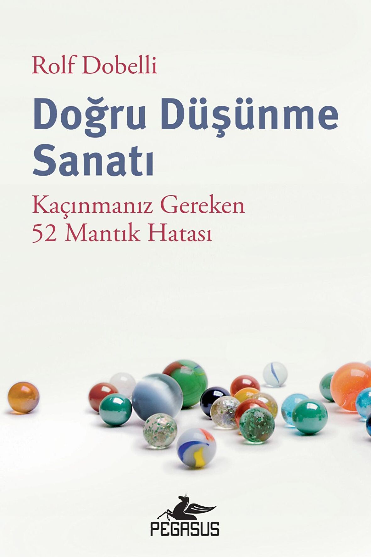 Doğru Düşünme Sanatı: Kaçınmanız Gereken 52 Mantık Hatası