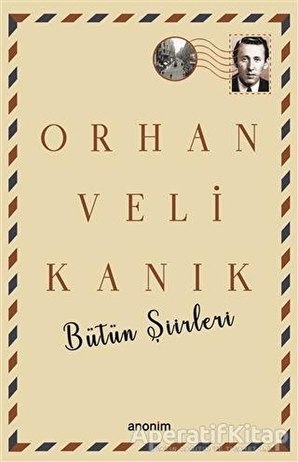 Bütün Şiirleri - Orhan Veli Kanık