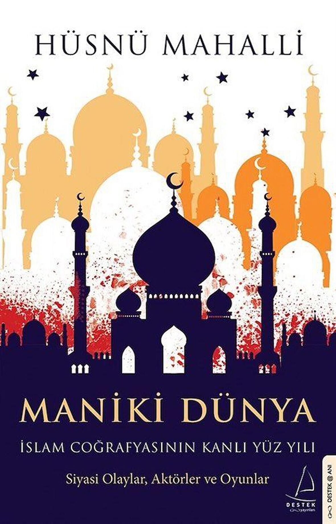 Maniki Dünya - İslam Coğrafyasının Kanlı Yüz Yılı