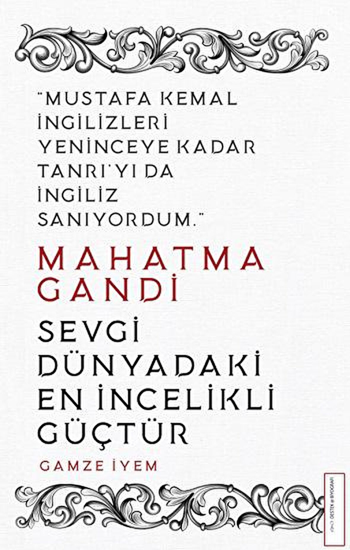 Mahatma Gandi - Sevgi Dünyadaki En İncelikli Güçtür