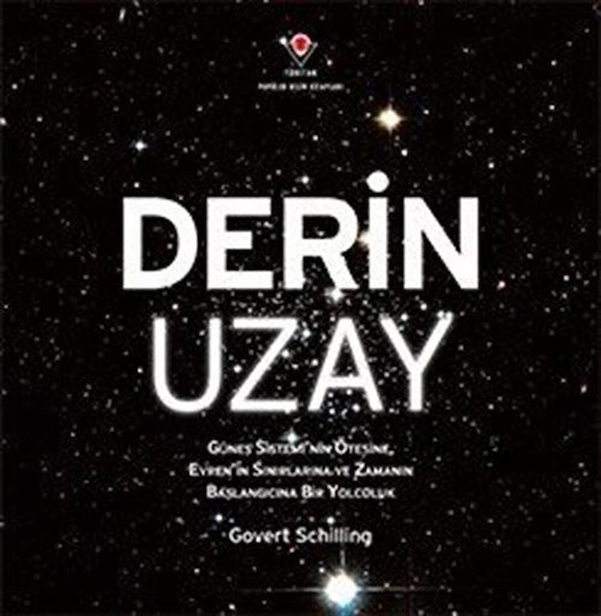 Derin Uzay / Güneş Sistemi'nin Ötesine, Evren'in Sınırlarına ve Zamanın Başlangıcına Bir Yolculuk / Govert Schilling